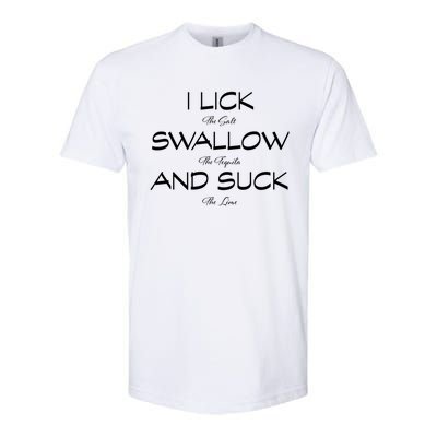 I Lick The Salt Swallow The Tequila And Suck The Lime Meaningful Gift Softstyle CVC T-Shirt