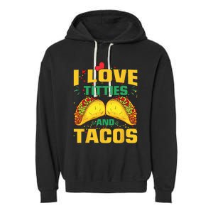 I Love Titties and Tacos Taco Lover Mexican Cinco De Mayo Garment-Dyed Fleece Hoodie