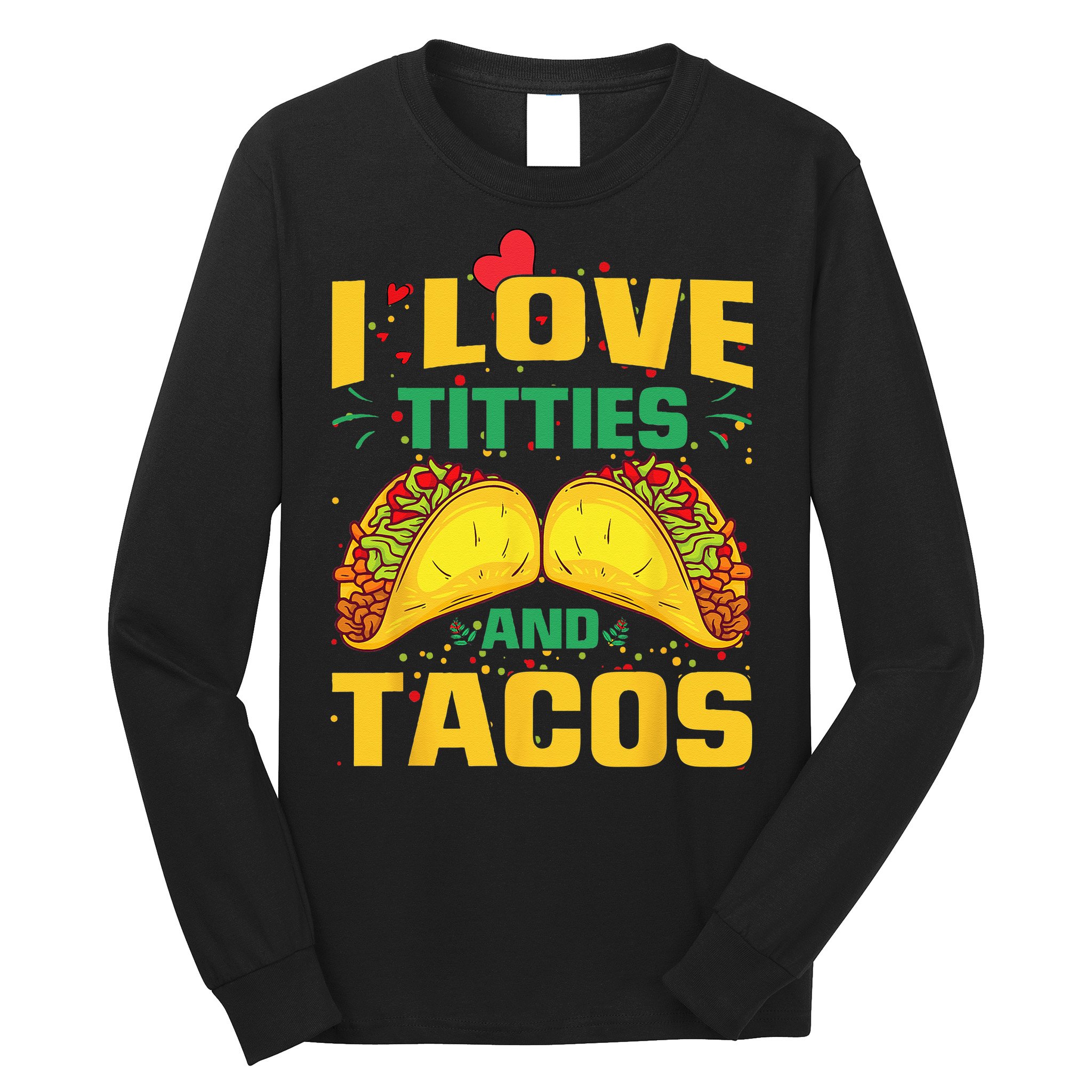 I Love Titties and Tacos Taco Lover Mexican Cinco De Mayo Long Sleeve Shirt