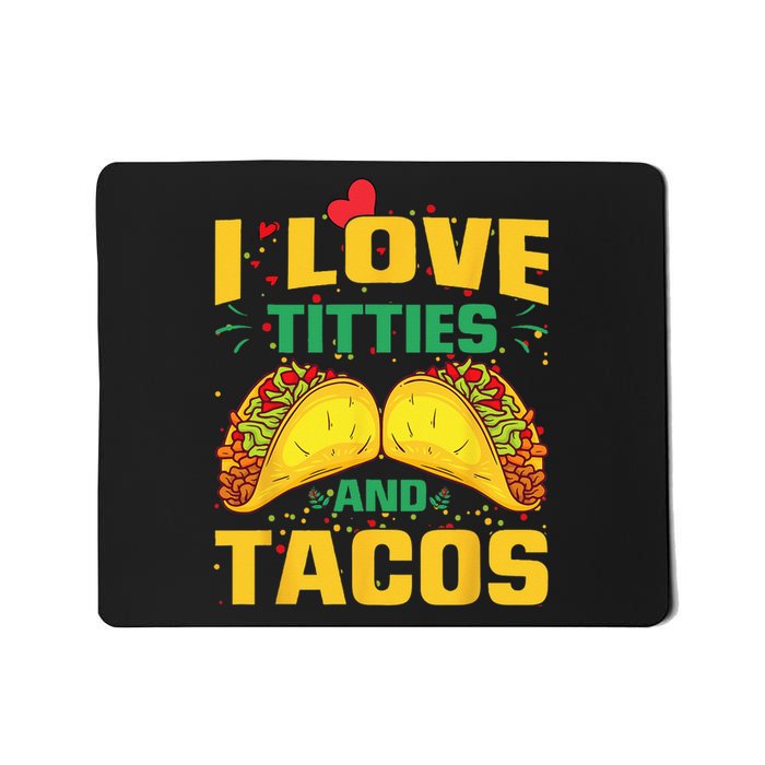 I Love Titties and Tacos Taco Lover Mexican Cinco De Mayo Mousepad