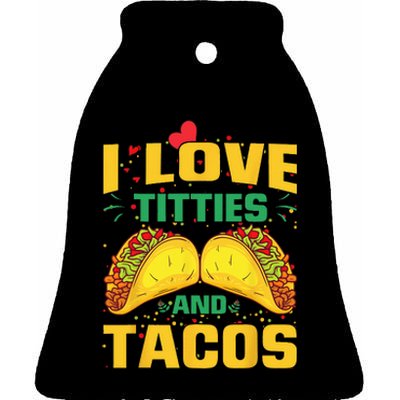 I Love Titties and Tacos Taco Lover Mexican Cinco De Mayo Ceramic Bell Ornament