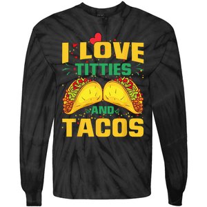 I Love Titties and Tacos Taco Lover Mexican Cinco De Mayo Tie-Dye Long Sleeve Shirt