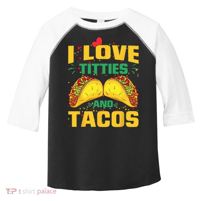 I Love Titties and Tacos Taco Lover Mexican Cinco De Mayo Toddler Fine Jersey T-Shirt