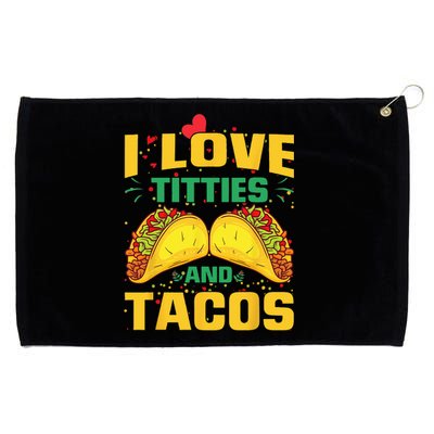 I Love Titties and Tacos Taco Lover Mexican Cinco De Mayo Grommeted Golf Towel