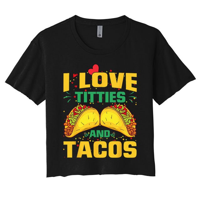 I Love Titties and Tacos Taco Lover Mexican Cinco De Mayo Crop Top
