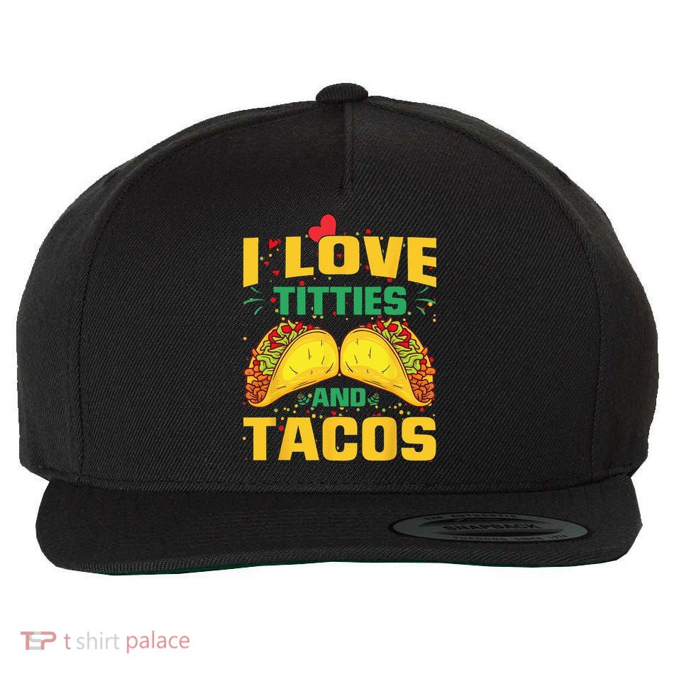 I Love Titties and Tacos Taco Lover Mexican Cinco De Mayo Wool Snapback Cap