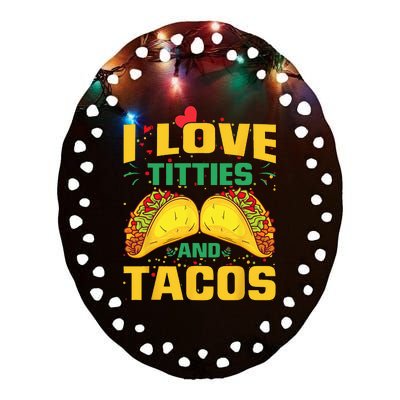 I Love Titties and Tacos Taco Lover Mexican Cinco De Mayo Ceramic Oval Ornament