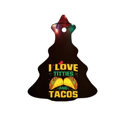 I Love Titties and Tacos Taco Lover Mexican Cinco De Mayo Ceramic Tree Ornament