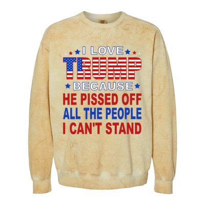 I Love Trump Because He Pisses Off The People I CanT Stand Colorblast Crewneck Sweatshirt