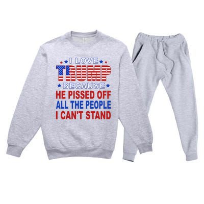 I Love Trump Because He Pisses Off The People I CanT Stand Premium Crewneck Sweatsuit Set