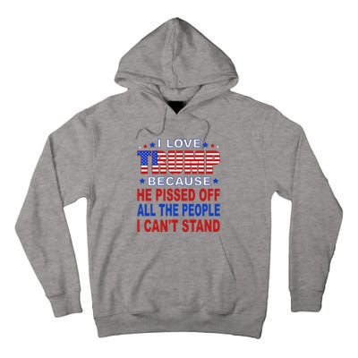 I Love Trump Because He Pisses Off The People I CanT Stand Tall Hoodie