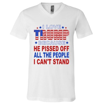 I Love Trump Because He Pisses Off The People I CanT Stand V-Neck T-Shirt