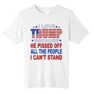 I Love Trump Because He Pisses Off The People I CanT Stand Tall Fusion ChromaSoft Performance T-Shirt