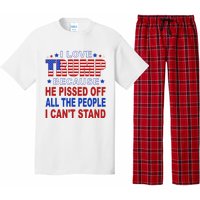 I Love Trump Because He Pisses Off The People I CanT Stand Pajama Set