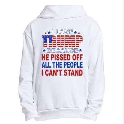 I Love Trump Because He Pisses Off The People I CanT Stand Urban Pullover Hoodie