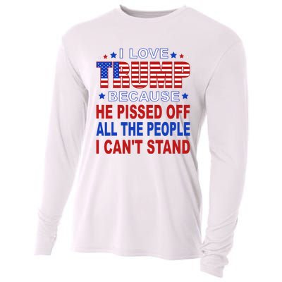 I Love Trump Because He Pisses Off The People I CanT Stand Cooling Performance Long Sleeve Crew