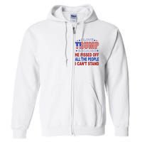 I Love Trump Because He Pisses Off The People I CanT Stand Full Zip Hoodie