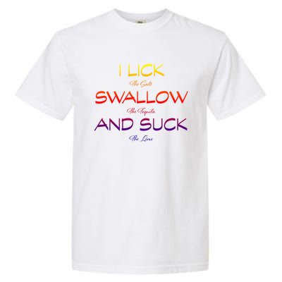 I Lick The Salt Swallow The Tequila And Suck The Lime Gift Garment-Dyed Heavyweight T-Shirt