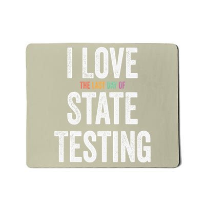 I Love The Last Day Of State Testing Funny Teachers Student Mousepad