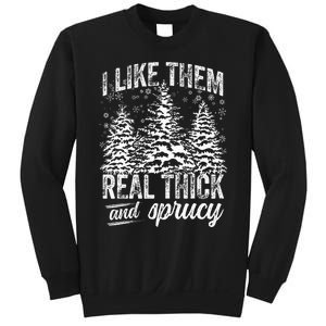 I Like Them Real Thick & Sprucey Funny Christmas Tree Sweatshirt