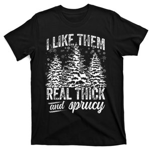 I Like Them Real Thick & Sprucey Funny Christmas Tree T-Shirt