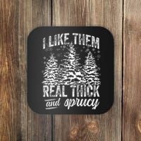 I Like Them Real Thick & Sprucey Funny Christmas Tree Coaster