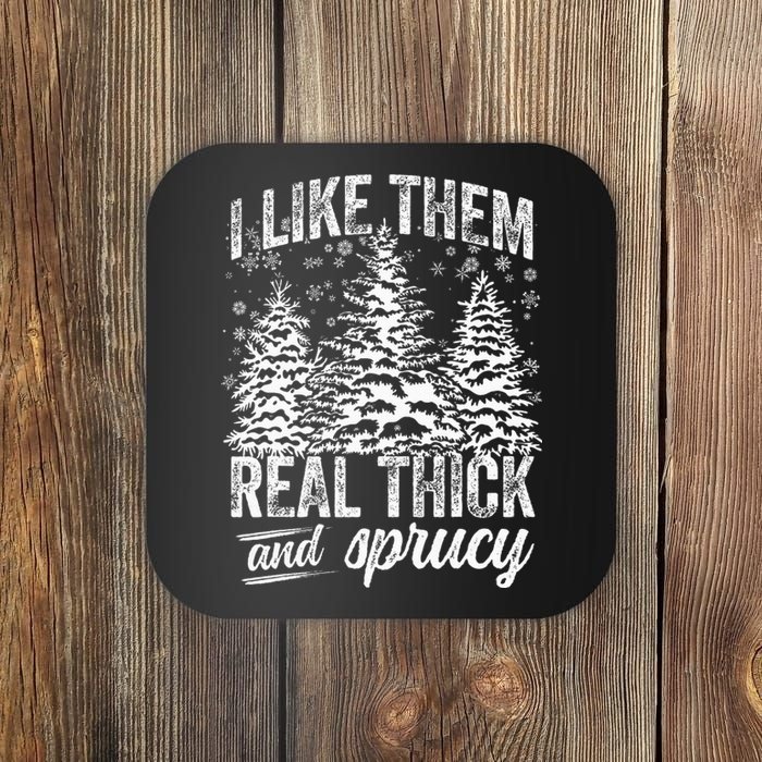 I Like Them Real Thick & Sprucey Funny Christmas Tree Coaster