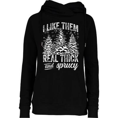 I Like Them Real Thick & Sprucey Funny Christmas Tree Womens Funnel Neck Pullover Hood