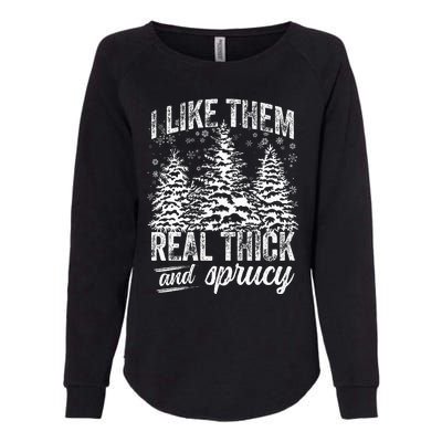 I Like Them Real Thick & Sprucey Funny Christmas Tree Womens California Wash Sweatshirt