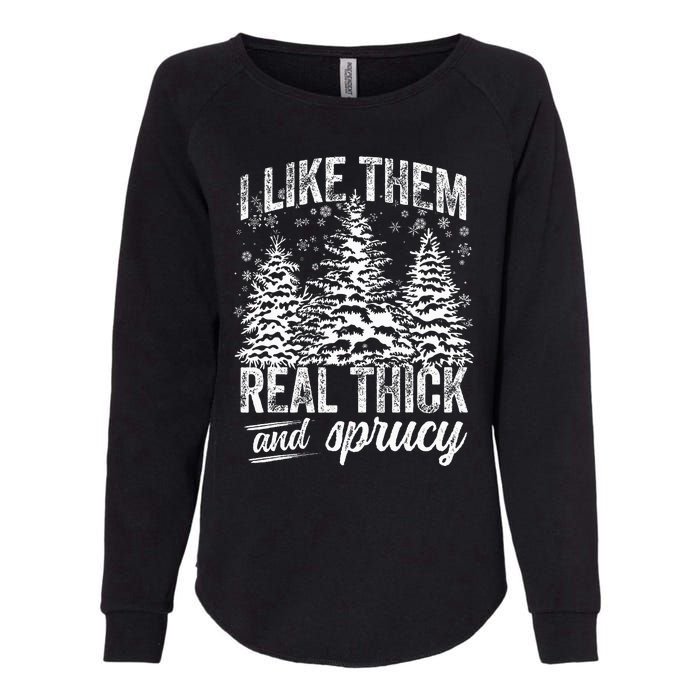 I Like Them Real Thick & Sprucey Funny Christmas Tree Womens California Wash Sweatshirt