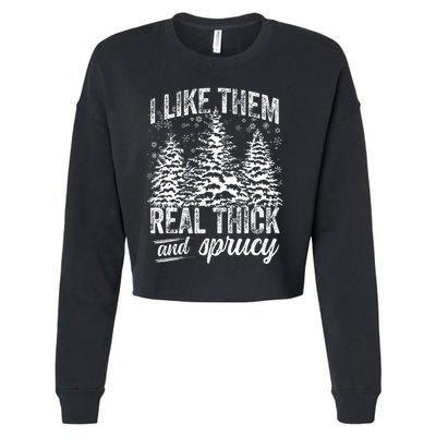 I Like Them Real Thick & Sprucey Funny Christmas Tree Cropped Pullover Crew