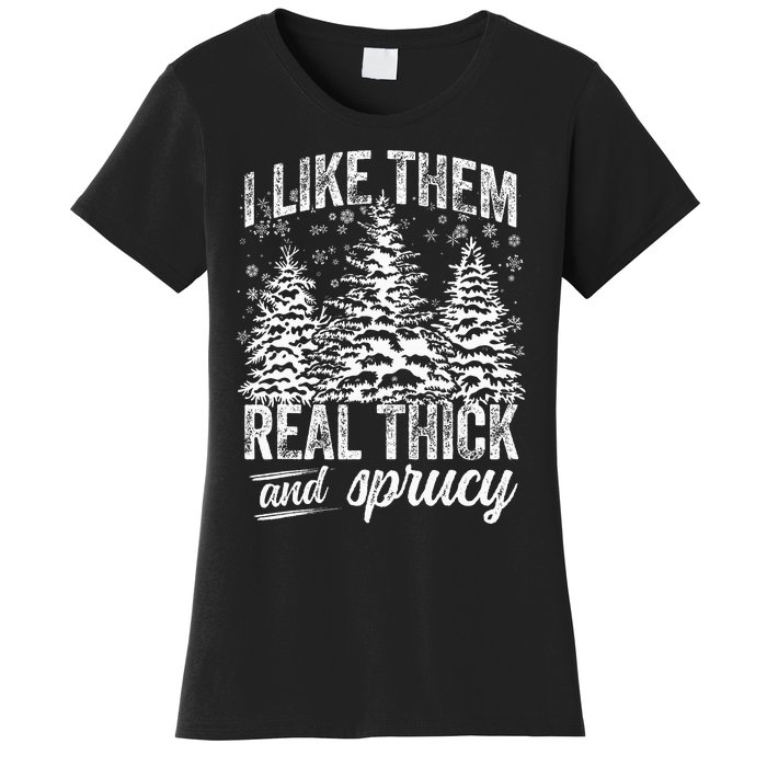 I Like Them Real Thick & Sprucey Funny Christmas Tree Women's T-Shirt