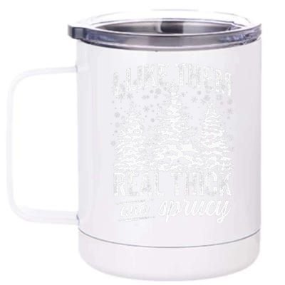 I Like Them Real Thick & Sprucey Funny Christmas Tree 12 oz Stainless Steel Tumbler Cup