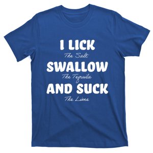 I Lick The Salt Swallow The Tequila And Suck The Lime Gift T-Shirt