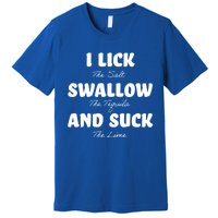 I Lick The Salt Swallow The Tequila And Suck The Lime Gift Premium T-Shirt