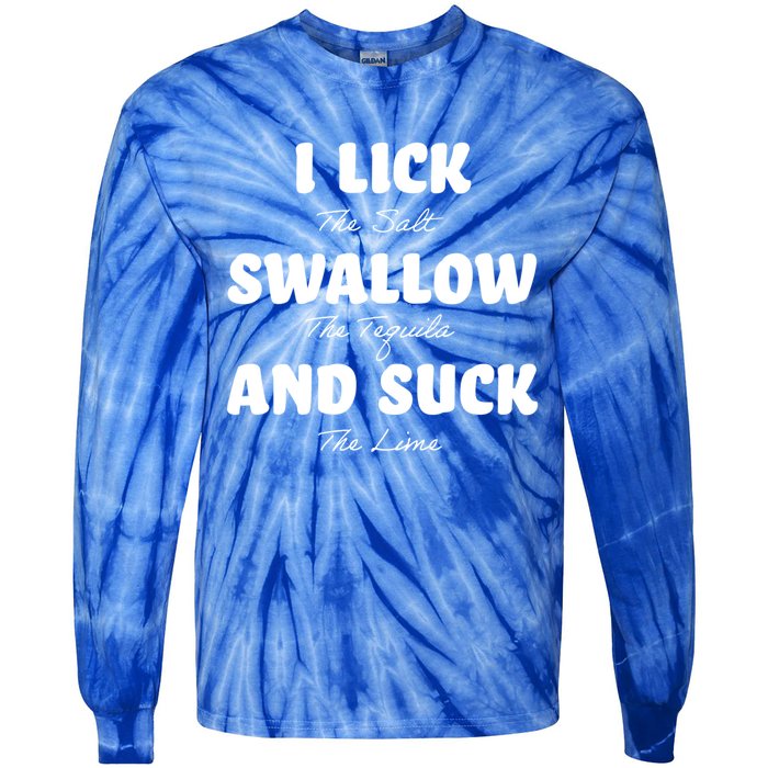 I Lick The Salt Swallow The Tequila And Suck The Lime Gift Tie-Dye Long Sleeve Shirt