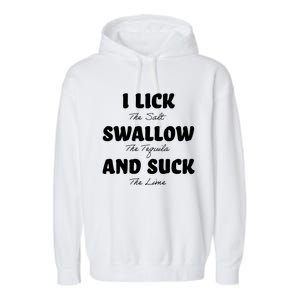 I Lick The Salt Swallow The Tequila And Suck The Lime Gift Garment-Dyed Fleece Hoodie