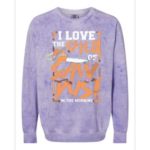 I Love The Smell Of Sawdust In The Morning Lumberjack Colorblast Crewneck Sweatshirt