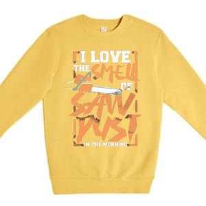 I Love The Smell Of Sawdust In The Morning Lumberjack Premium Crewneck Sweatshirt