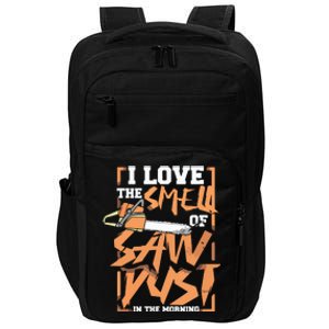 I Love The Smell Of Sawdust In The Morning Lumberjack Impact Tech Backpack