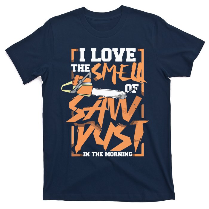 I Love The Smell Of Sawdust In The Morning Lumberjack T-Shirt