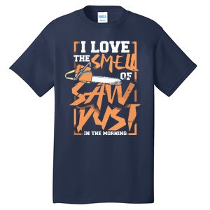 I Love The Smell Of Sawdust In The Morning Lumberjack Tall T-Shirt