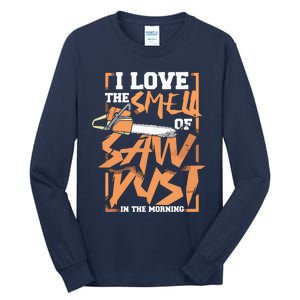 I Love The Smell Of Sawdust In The Morning Lumberjack Tall Long Sleeve T-Shirt