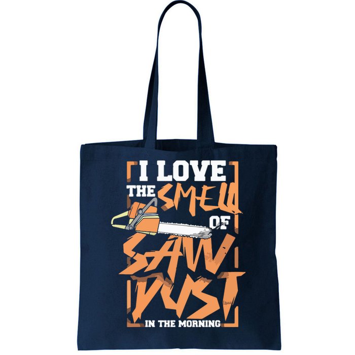 I Love The Smell Of Sawdust In The Morning Lumberjack Tote Bag