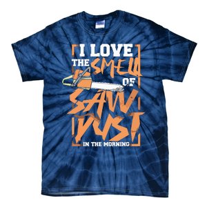 I Love The Smell Of Sawdust In The Morning Lumberjack Tie-Dye T-Shirt