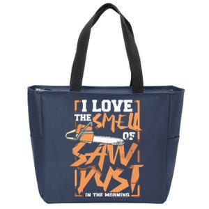 I Love The Smell Of Sawdust In The Morning Lumberjack Zip Tote Bag