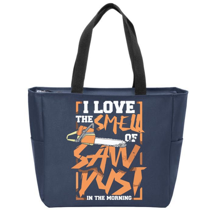 I Love The Smell Of Sawdust In The Morning Lumberjack Zip Tote Bag