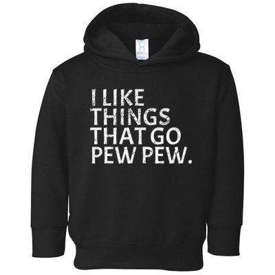 I Like Things That Go Pew Pew Gun Enthusiast Gift Toddler Hoodie