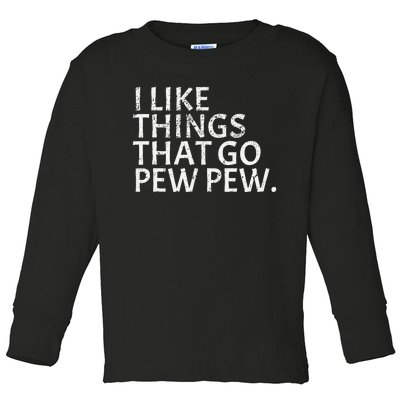 I Like Things That Go Pew Pew Gun Enthusiast Gift Toddler Long Sleeve Shirt