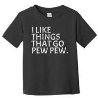 I Like Things That Go Pew Pew Gun Enthusiast Gift Toddler T-Shirt